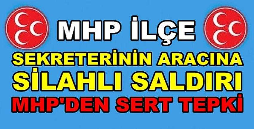 MHP İlçe Sekreterinin Aracına Silahlı Saldırı        