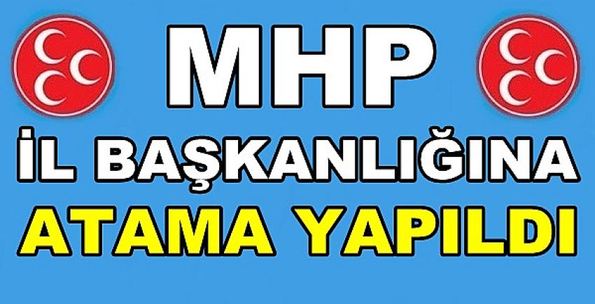 MHP İl Başkanlığına Yeni Atama Yapıldığı Açıklandı  