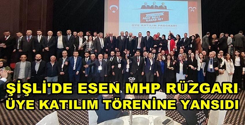 Şişli'de Esen MHP Rüzgarı Üye Katılım Törenine Yansıdı  