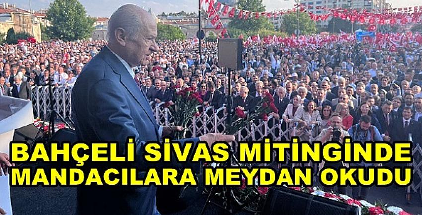 Bahçeli Muhaliflerin Alayına Sivas'ta Meydan Okudu  