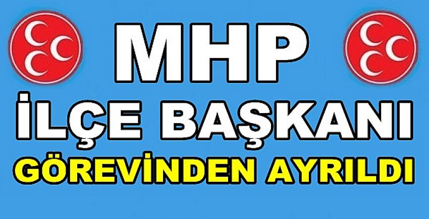 MHP İlçe Başkanı Görevinden Ayrıldığını Açıkladı         