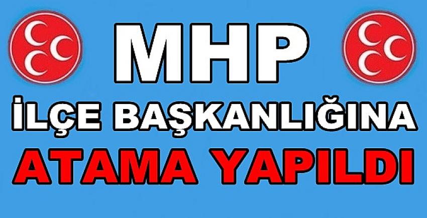 Milliyetçi Hareket Partisi İlçe Başkanlığına Atama Yapıldı  