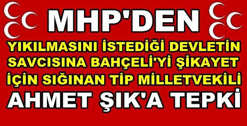 MHP'den Yıkılmasını İstediği Devlete Sığınan Şık'a Tepki     