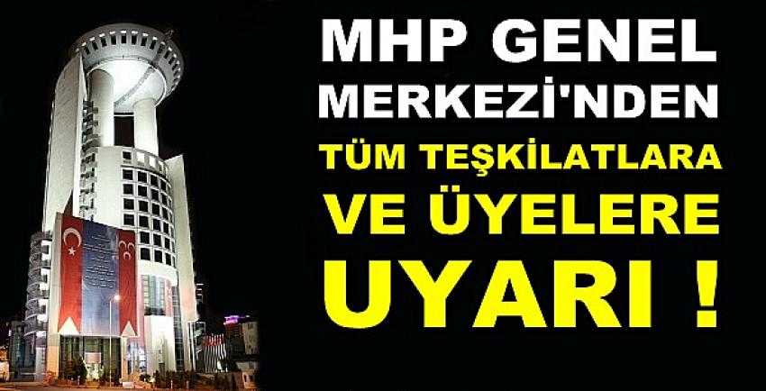 MHP'den Tüm Teşkilatlara ve Üyelere Uyarı