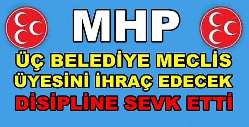 MHP Üç Belediye Meclis Üyesini Disipline Sevk Etti  