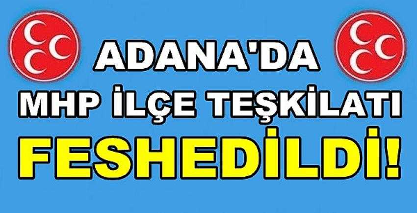 Adana'da MHP İlçe Başkanı Görevden Alındı