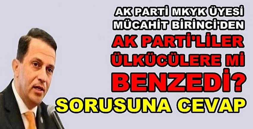 Ak Parti'li Birinci'den Ülkücülere Yönelik Çarpıcı Açıklama   