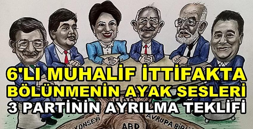 6'lı Muhalif İttifakta Bölünmenin Ayak Sesleri Duyuldu  