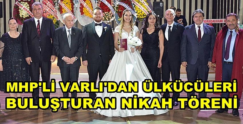 MHP'li Varlı'dan Ülkücüleri Buluşturan Nikah Töreni  