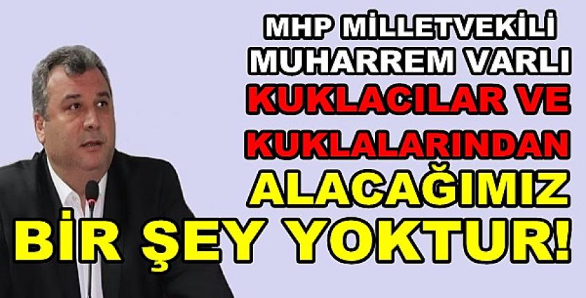 MHP'li Varlı: Kuklacı ve Kuklalardan Alacağımız Bir Şey Yok  