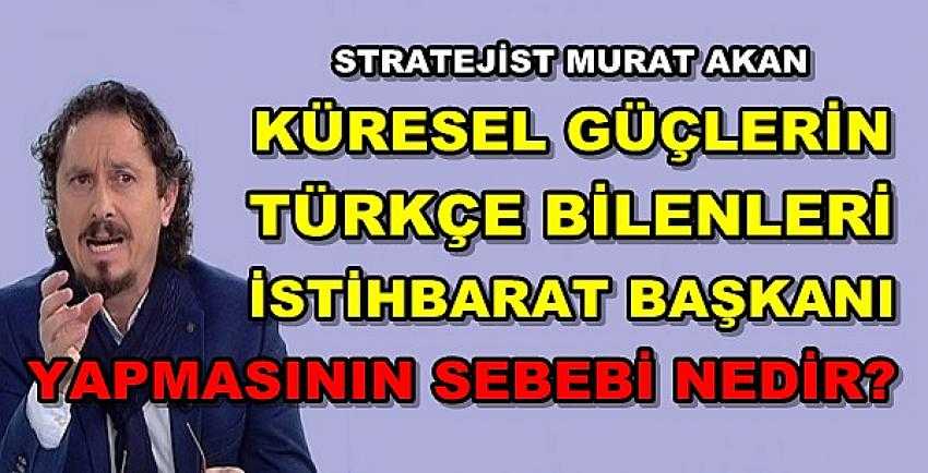 Stratejist Murat Akan'dan Korkulan Türkiye Açıklaması