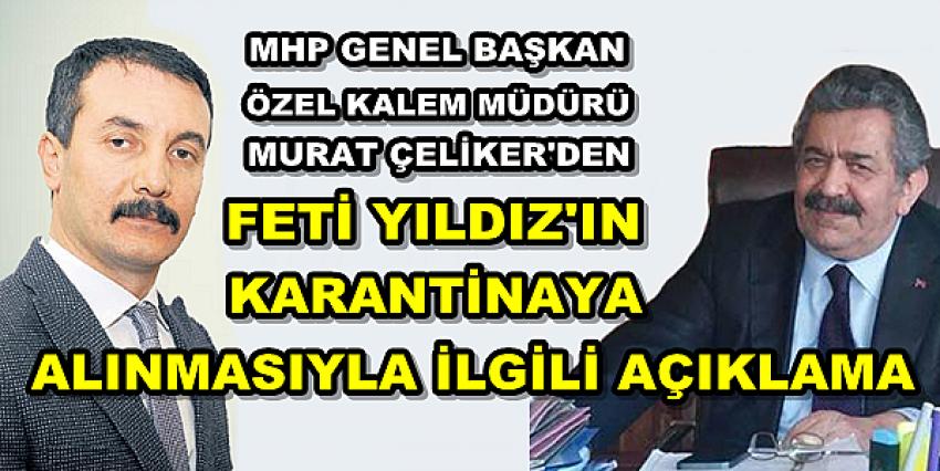 MHP'den Feti Yıldız'ın Karantinaya Alınmasıyla İlgili Açıklama