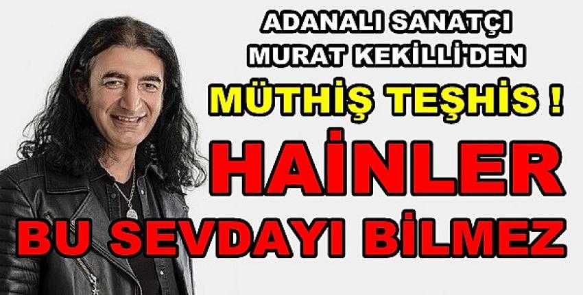 Adanalı Sanatçı Murat Kekilli'den Müthiş Teşhis    