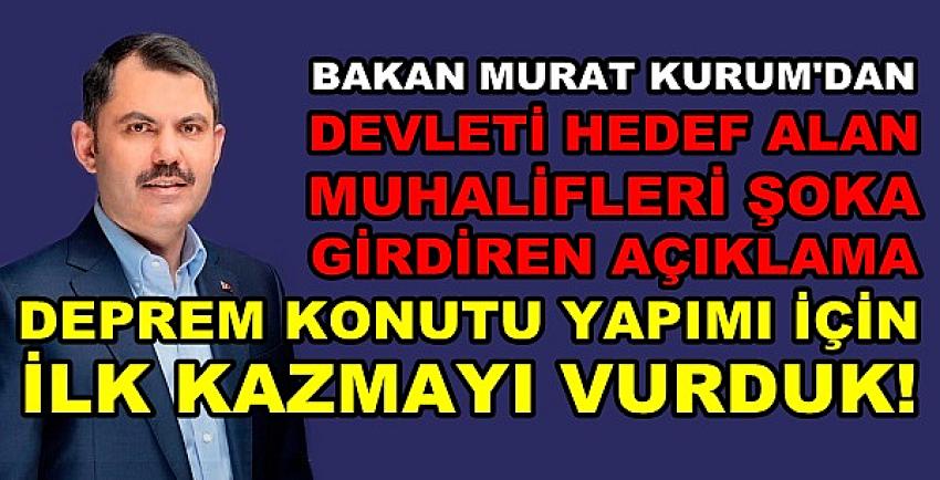 Bakan Kurum'dan Muhalifleri Şoka Girdiren Açıklama  