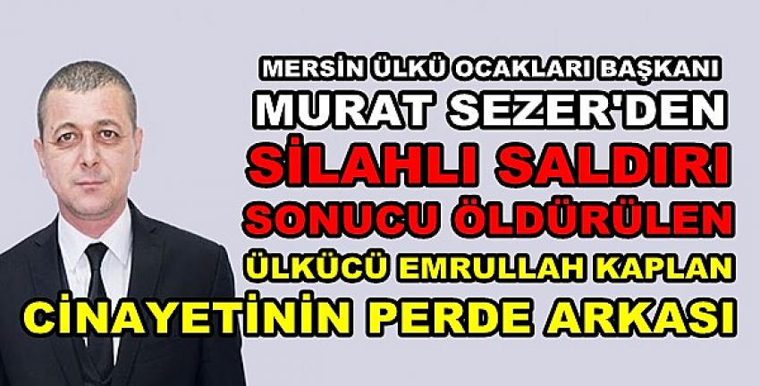 Mersin Ülkü Ocaklarından Cinayetin Perde Arkası    