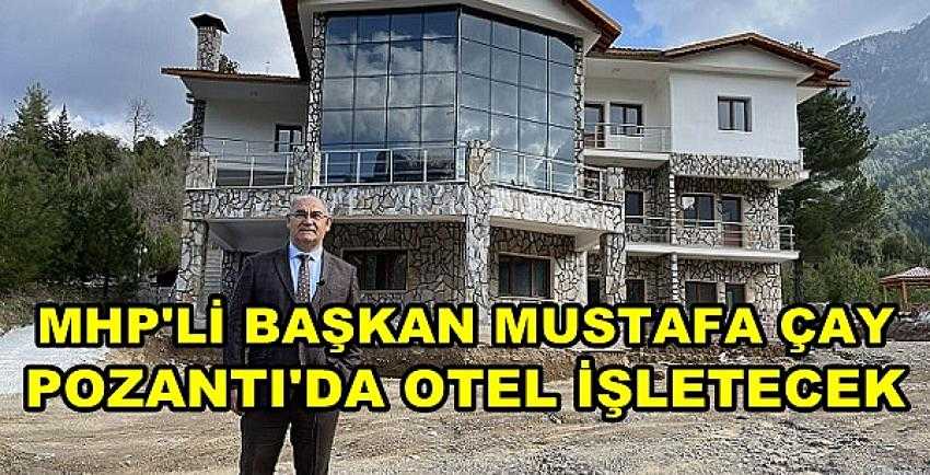 MHP'li Başkan Mustafa Çay Pozantı'da Otel İşletecek