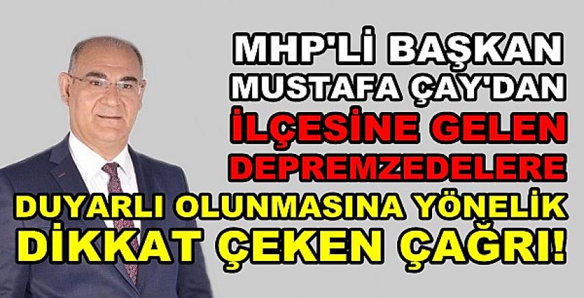 MHP'li Başkan Çay'dan Depremzede İçin Duyarlılık Çağrısı  