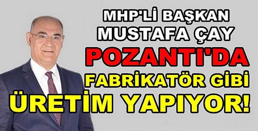 MHP'li Başkan Çay Fabrikatör Gibi Üretim Yapıyor   