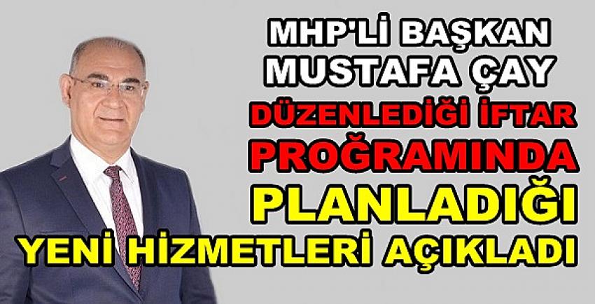 MHP'li Başkan Çay Planladığı Yeni Hizmetleri Açıkladı  