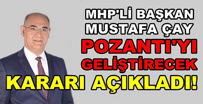 MHP'li Başkan Çay Pozantı'yı Geliştirecek Kararı Açıkladı  