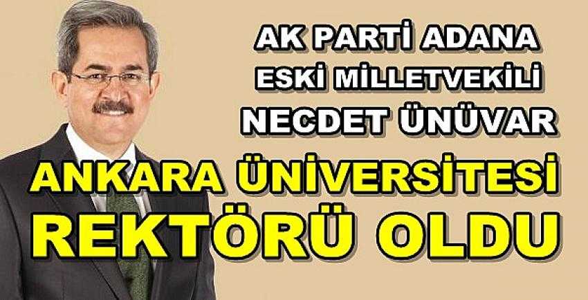 Adanalı Necdet Ünüvar Ankara Üniversitesi Rektörü Oldu   