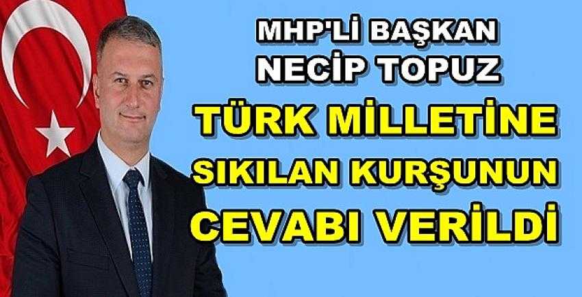 MHP'li Başkan Topuz: Sıkılan Kurşunun Cevabı Verildi