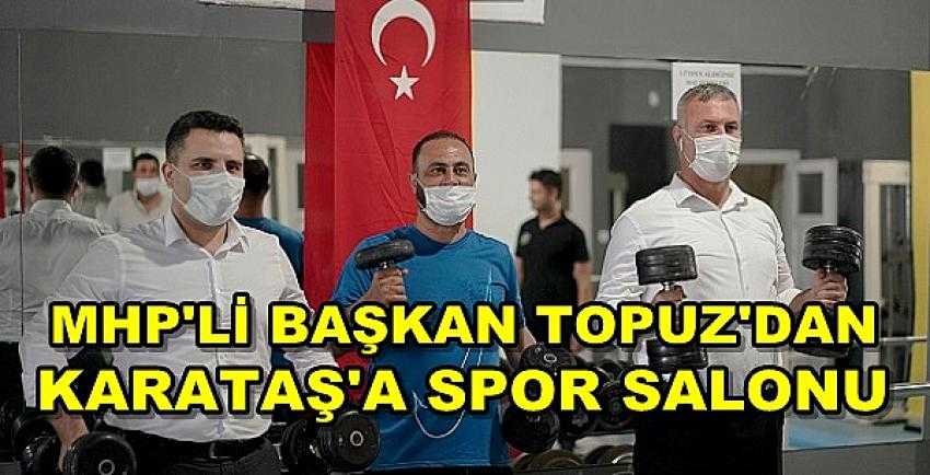 MHP'li Başkan Topuz'dan Karataş'a Spor Salonu