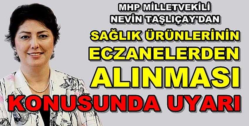 MHP'li Taşlıçay: Sağlık Ürünleri Eczanelerden Alınmalı