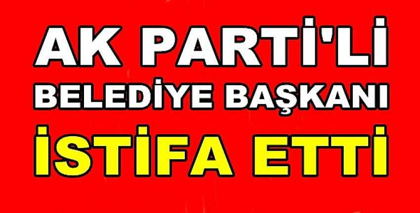 Ak Parti'li Belediye Başkanı İstifa Ettiğini Açıkladı