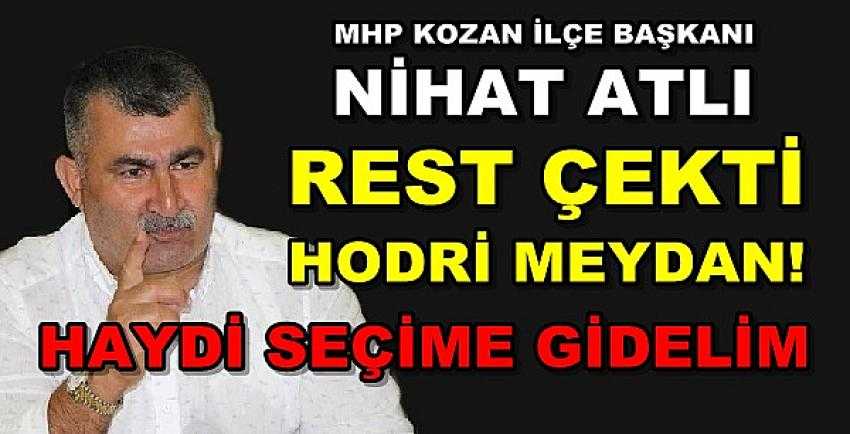 MHP Kozan İlçe Başkanı Nihat Atlı Rest Çekti