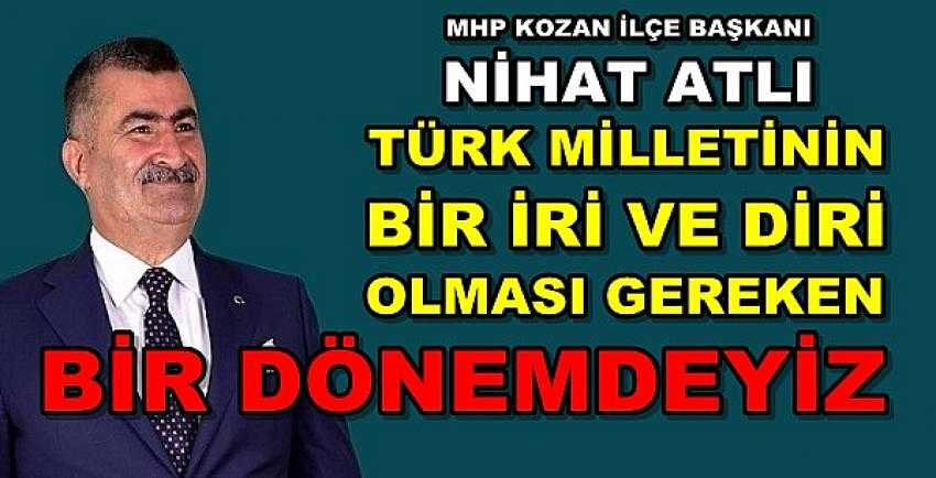 MHP Kozan İlçe Başkanı Nihat Atlı'dan Birlik Mesajı