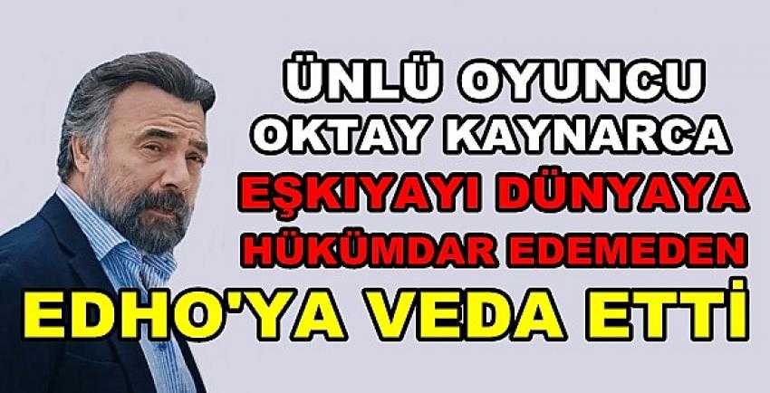 Oktay Kaynarca'dan EDHO'ya Veda Açıklaması 