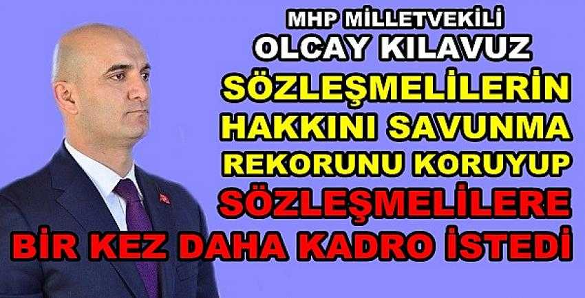 MHP'li Kılavuz Bir Kez Daha Sözleşmelilere Kadro İstedi 