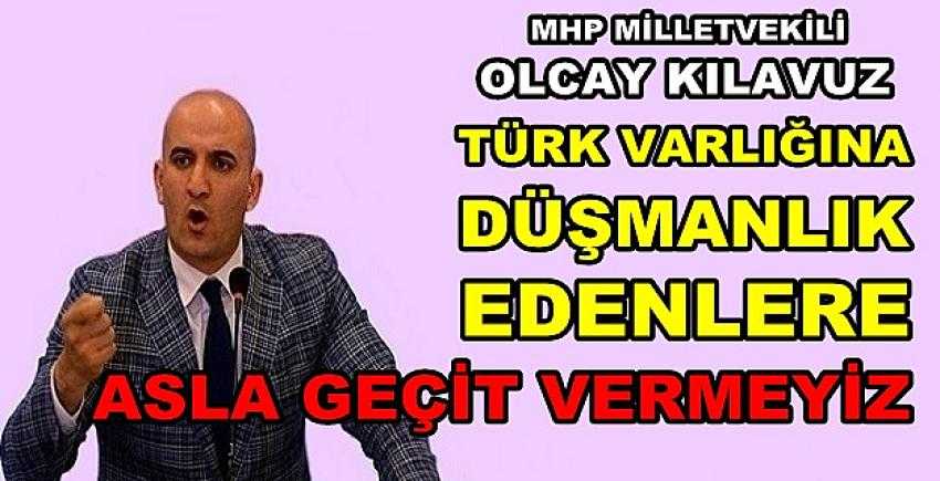 MHP'li Kılavuz: Türk Düşmanlarına Geçit Vermeyeceğiz   