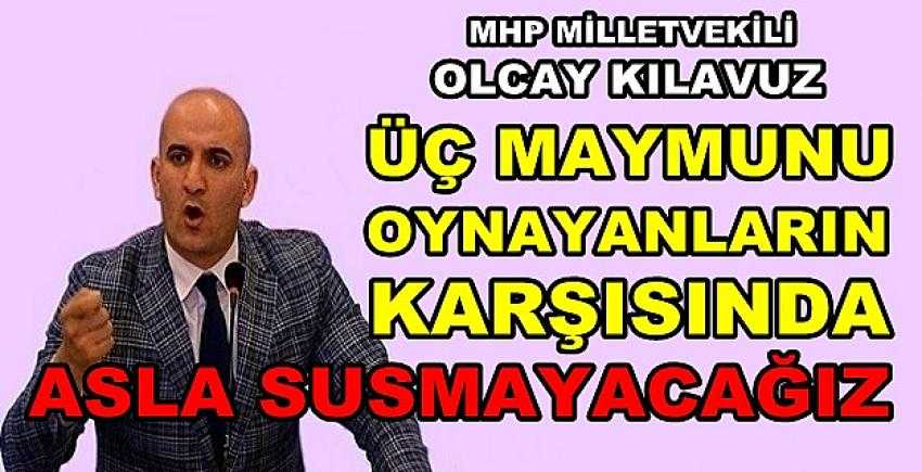 MHP'li Kılavuz: Üç Maymunu Oynayanlara Karşı Susmayız