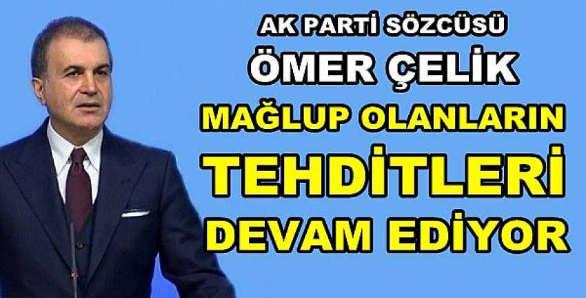 Ak Parti Sözcüsü Çelik: Tehditleri Devam Ediyor