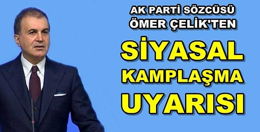 Ak Parti Sözcüsü Ömer Çelik'ten Kamplaşma Uyarısı