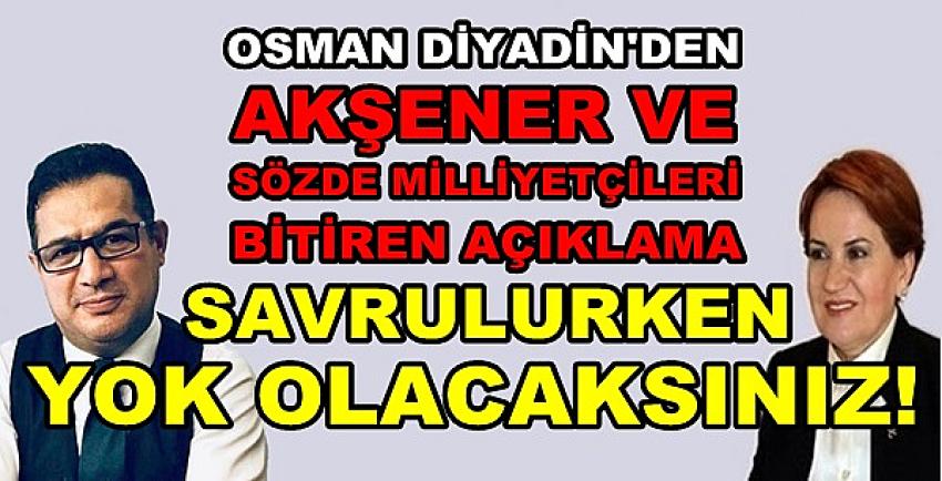 Osman Diyadin Akşener ve Sözde Milliyetçileri Bitirdi   