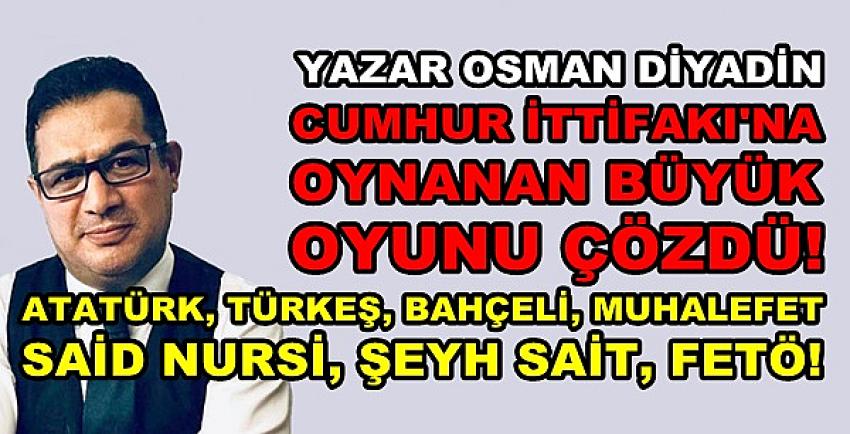 Osman Diyadin Cumhur İttifakına Oynanan Oyunu Çözdü  