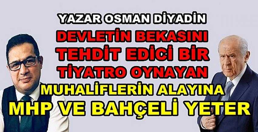 Osman Diyadin: Muhaliflerin Alayına Bahçeli Yeter 