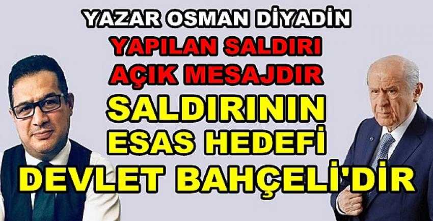 Osman Diyadin: Onların Esas Hedefi Devlet Bahçeli    