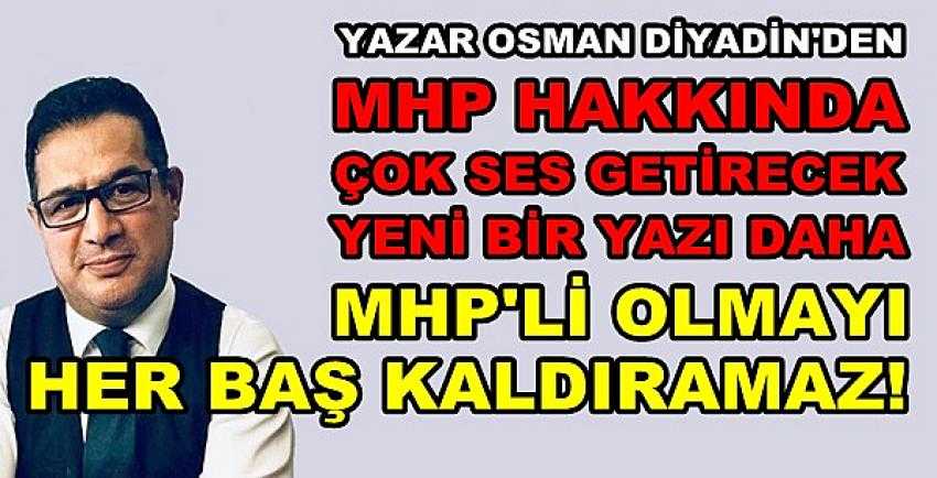 Osman Diyadin'den Çok Ses Getirecek Bir MHP Yazısı