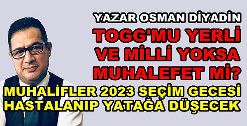 Osman Diyadin: TOGG mu Yerli Yoksa Muhalefet mi? 