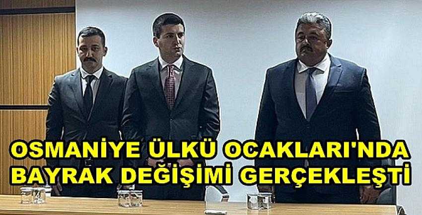 Osmaniye Ülkü Ocakları Başkanlığında Bayrak Değişimi   