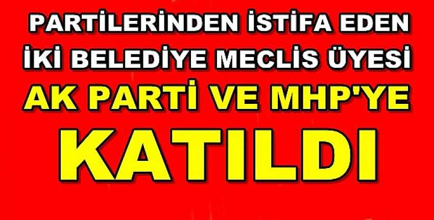 İstifa Eden İki Belediye Meclis Üyesi MHP ve Ak Parti'ye Geçti