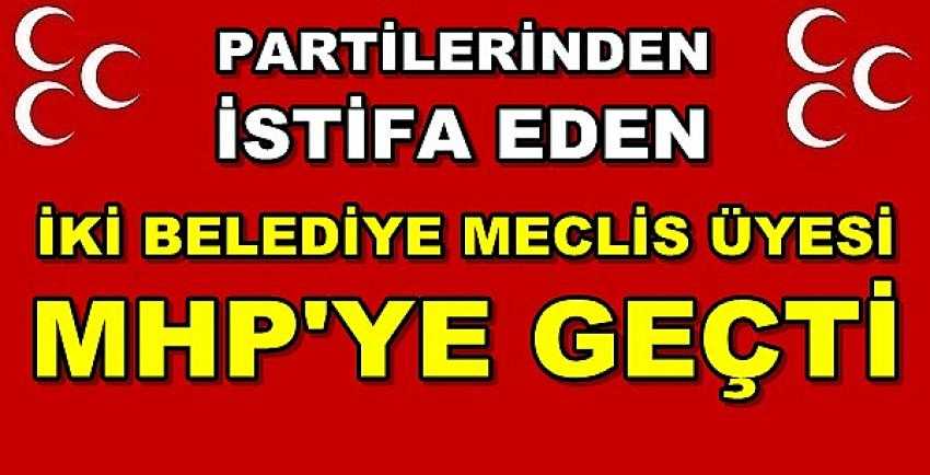 Partisinden İstifa Eden İki Belediye Meclis Üyesi MHP'ye Geçti     