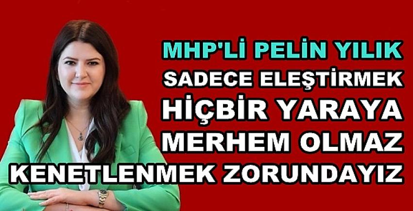 MHP'li Yılık: Sadece Eleştirmek Hiçbir Yaraya Merhem Olmaz