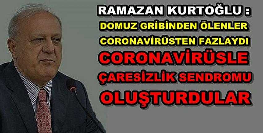 Kurtoğlu: Coronavirüsle Çaresizlik Sendromu Oluşturdular