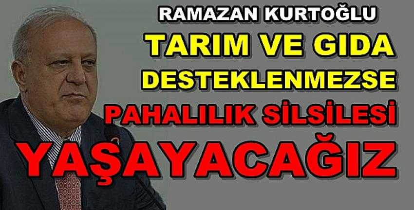 Ramazan Kurtoğlu'ndan Gıdada Pahalılık Uyarısı        