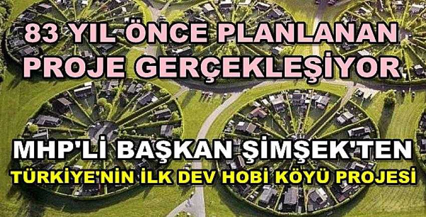 MHP'li Başkan Şimşek'ten Hobi Köy Projesi   